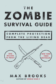 The Zombie Survival Guide: Complete Protection from the Living Dead Max Brooks Author