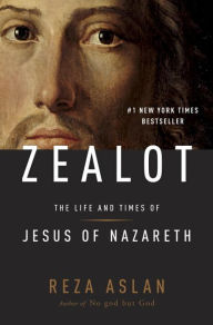 Zealot: The Life and Times of Jesus of Nazareth Reza Aslan Author