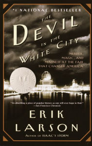 The Devil in the White City: Murder, Magic, and Madness at the Fair That Changed America Erik Larson Author