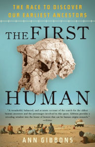 The First Human: The Race to Discover Our Earliest Ancestors Ann Gibbons Author