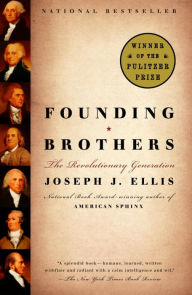 Founding Brothers: The Revolutionary Generation Joseph J. Ellis Author
