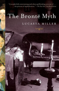 The Bronte Myth Lucasta  Miller Author