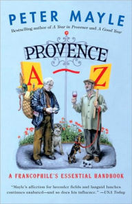 Provence A-Z: A Francophile's Essential Handbook Peter Mayle Author