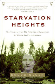 Starvation Heights: A True Story of Murder and Malice in the Woods of the Pacific Northwest Gregg Olsen Author