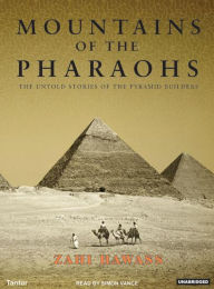 Mountains of the Pharaohs: The Untold Story of the Pyramid Builders Zahi Hawass Author