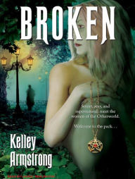 Broken (Women of the Otherworld Series #6) - Kelley Armstrong