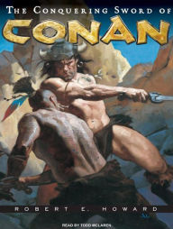 The Conquering Sword of Conan Robert E. Howard Author
