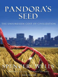 Pandora's Seed: The Unforeseen Cost of Civilization - Spencer Wells