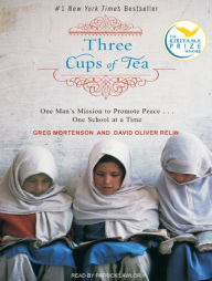 Three Cups of Tea: One Man's Mission to Fight Terrorism and Build Nations...One School at a Time - Greg Mortenson