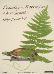 Timothy; or, Notes of an Abject Reptile - Verlyn Klinkenborg