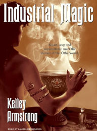 Industrial Magic (Women of the Otherworld Series #4) - Kelley Armstrong