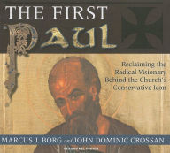 The First Paul: Reclaiming the Radical Visionary behind the Church's Conservative Icon - Marcus J. Borg