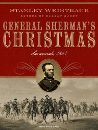 General Sherman's Christmas: Savannah, 1864 Stanley Weintraub Author