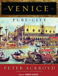 Venice: Pure City - Peter Ackroyd