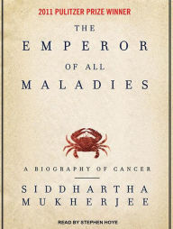 The Emperor of All Maladies: A Biography of Cancer - Siddhartha Mukherjee