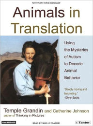 Animals in Translation: Using the Mysteries of Autism to Decode Animal Behavior - Temple Grandin