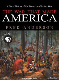The War That Made America: A Short History of the French and Indian War Fred Anderson Author