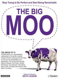 The Big Moo: Stop Trying to Be Perfect and Start Being Remarkable - Seth Godin