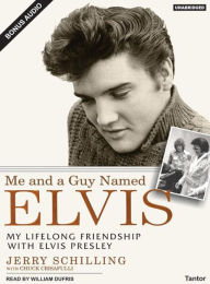 Me and a Guy Named Elvis: My Lifelong Friendship with Elvis Presley - Chuck Crisafulli
