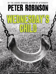 Wednesday's Child (Inspector Alan Banks Series #6) Peter Robinson Author