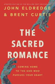 Sacred Romance: Drawing Closer to the Heart of God - Brent Curtis
