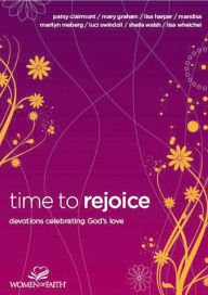 Time to Rejoice: Devotions Celebrating God's Love Women of Faith Author