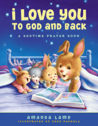 I Love You to God and Back: A Bedtime Prayer Book - Amanda Lamb