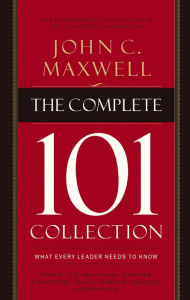 The Complete 101 Collection: What Every Leader Needs to Know John C. Maxwell Author