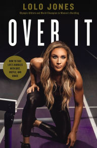 Over It: How to Face Life's Hurdles with Grit, Hustle, and Grace Lolo Jones Author