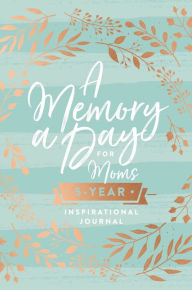 A Memory a Day for Moms: A Five-Year Inspirational Journal Thomas Nelson Author