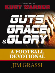 Guts, Grace, and Glory: A Football Devotional Jim Grassi Author
