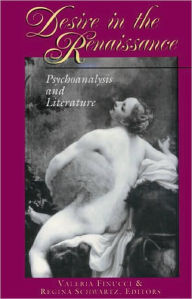 Desire in the Renaissance: Psychoanalysis and Literature Valeria Finucci Editor