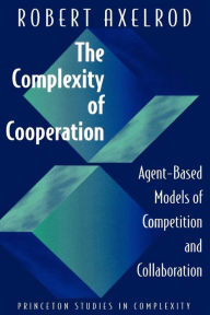 The Complexity of Cooperation: Agent-Based Models of Competition and Collaboration Robert Axelrod Author
