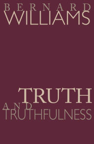 Truth and Truthfulness: An Essay in Genealogy Bernard Williams Author