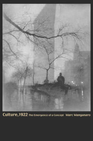 Culture, 1922: The Emergence of a Concept Marc Manganaro Author
