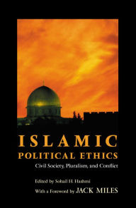 Islamic Political Ethics: Civil Society, Pluralism, and Conflict Sohail H. Hashmi Editor