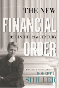 The New Financial Order: Risk in the 21st Century Robert J. Shiller Author