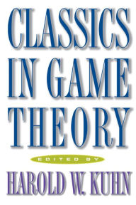 Classics in Game Theory Harold William Kuhn Editor