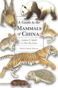 A Guide to the Mammals of China Andrew T. Smith Editor