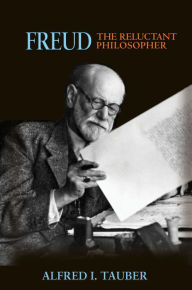 Freud, the Reluctant Philosopher Alfred I. Tauber Author