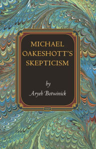 Michael Oakeshott's Skepticism Aryeh Botwinick Author