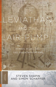 Leviathan and the Air-Pump: Hobbes, Boyle, and the Experimental Life Steven Shapin Author