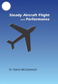 Steady Aircraft Flight and Performance N. Harris McClamroch Author