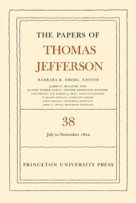 The Papers of Thomas Jefferson, Volume 38: 1 July to 12 November 1802 - Thomas Jefferson