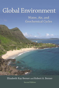 Global Environment: Water, Air, and Geochemical Cycles - Second Edition - Elizabeth Berner