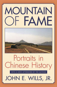 Mountain of Fame: Portraits in Chinese History John E. Wills Jr. Author