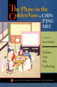 The Plum in the Golden Vase or, Chin P'ing Mei: Volume One: The Gathering Princeton University Press Author