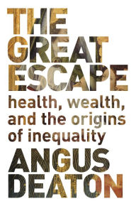 The Great Escape: Health, Wealth, and the Origins of Inequality Angus Deaton Author