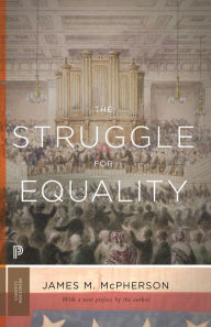 The Struggle for Equality: Abolitionists and the Negro in the Civil War and Reconstruction - Updated Edition James M. McPherson Author