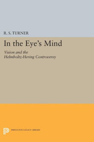In the Eye's Mind: Vision and the Helmholtz-Hering Controversy R. S. Turner Author